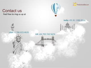 Contact us
Feel free to ring us up at
USA +1 786 623 4635
UK +44 793 743 5674
India +91 81 1386 0000
 