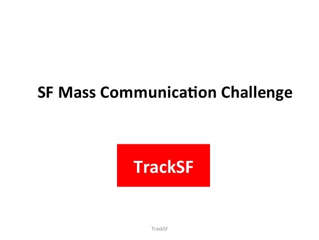 SF 
Mass 
Communica.on 
Challenge 
TrackSF 
TrackSF 
 