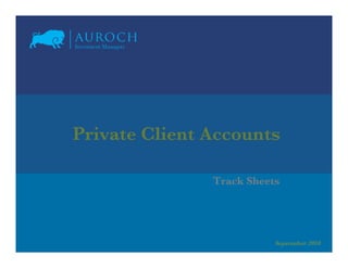 Private Client Accounts

               Track Sheets




                          September 2010
 
