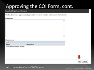 Add comments and press “OK” to send.
Questions? Contact the COI Office at 686-5502.
 