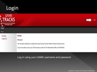 Log in using your UAMS username and password.
Questions? Contact the COI Office at 686-5502.
 