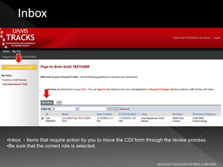 •Inbox - Items that require action by you to move the COI form through the review process.
•Be sure that the correct role is selected.
Questions? Contact the COI Office at 686-5502.
 