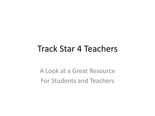 Track Star 4 Teachers A Look at a Great Resource For Students and Teachers 