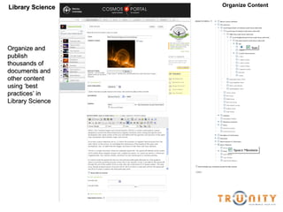 Library Science Organize and publish thousands of documents and other content using ‘best practices’ in Library Science Organize Content 