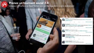 Prenez un tournant social 2.0
Intégrez à l’interface un feed Twitter avec un hashtag dédié à votre événement
 