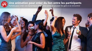 Une animation pour créer du lien entre les participants
Parfaite pour créer une dynamique dans votre soirée et pousser les gens à se rencontrer
 