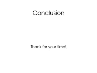 Conclusion Thank for your time! 