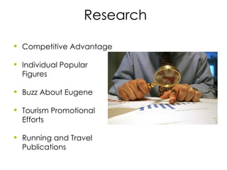 Research Competitive Advantage Individual Popular  Figures Buzz About Eugene Tourism Promotional  Efforts Running and Travel  Publications 