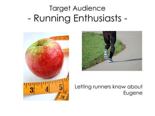 Target Audience - Running Enthusiasts - Letting runners know about Eugene 