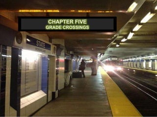 CHAPTER FIVE
GRADE CROSSINGS
 