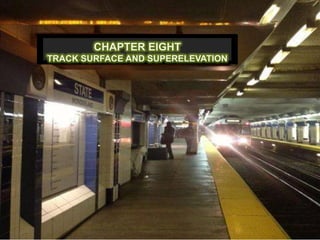 CHAPTER EIGHT
TRACK SURFACE AND SUPERELEVATION
 