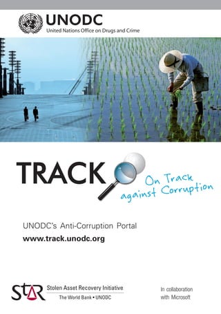 UNODC’s Anti-Corruption Portal 
www.track.unodc.org
In collaboration
with Microsoft
 