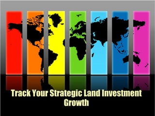 Track Your Strategic Land Investment
Growth
 