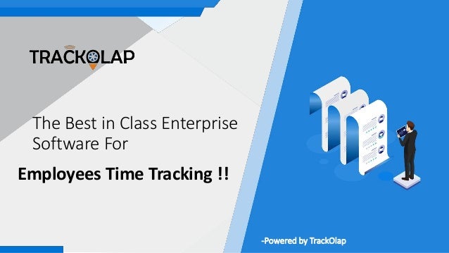 The Best in Class Enterprise
Software For
Employees Time Tracking !!
-Powered by TrackOlap
 