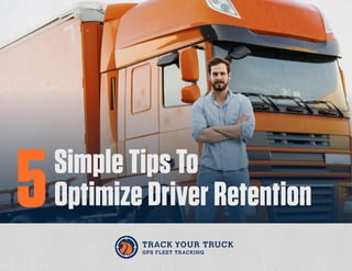Simple Tips To
Optimize Driver Retention5
 