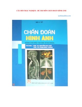 CÂU HỎI TRẮC NGHIỆM – ĐỀ THI MÔN CHẨN ĐOÁN HÌNH ẢNH
@chiaseykhoa.com
 