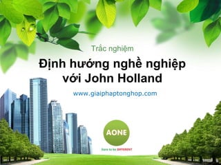 Trắc nghiệm

Định hướng nghề nghiệp
với John Holland
www.giaiphaptonghop.com

L/O/G/O
1

 