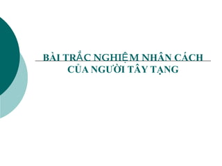 BÀI TR ẮC NGHIỆM N HÂN CÁCH C ỦA NGƯỜI TÂY TẠNG 