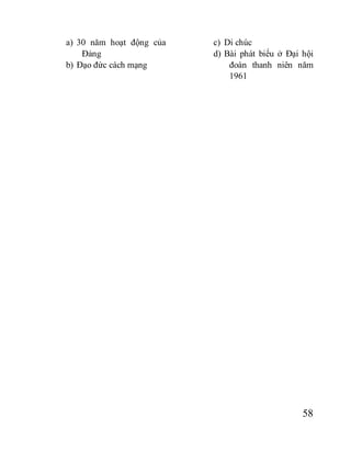 58
a) 30 năm hoạt động của
Đảng
b) Đạo đức cách mạng
c) Di chúc
d) Bài phát biểu ở Đại hội
đoàn thanh niên năm
1961
 