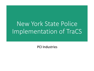 New York State Police
Implementation of TraCS
PCI Industries
 
