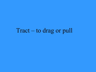 Tract – to drag or pull 