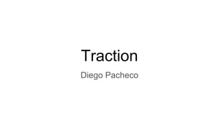 Traction
Diego Pacheco
 