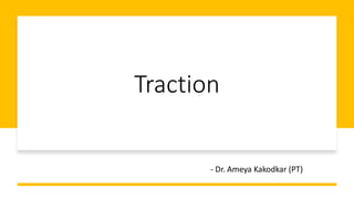 Traction
- Dr. Ameya Kakodkar (PT)
 