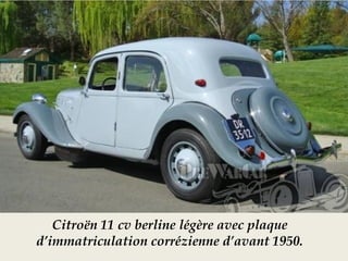 Citroën 11 cv berline légère avec plaque
d’immatriculation corrézienne d’avant 1950.
 