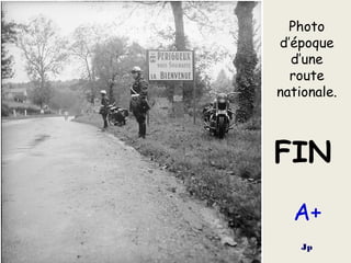 Photo
d’époque
d’une
route
nationale.
FIN
Jp
A+
 