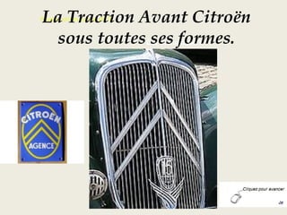 Photos prises sur le vif !!!
Clic et musique !
La Traction Avant Citroën
sous toutes ses formes.
 