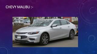 CHEVY MALIBU :-
 
