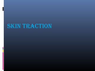 SKIN TRACTION
 