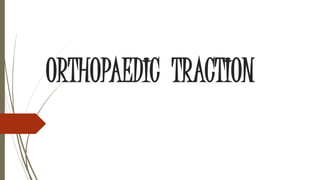 ORTHOPAEDIC TRACTION 
 