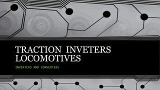 TRACTION INVETERS
LOCOMOTIVES
INVERTERS AND CONVERTERS
 