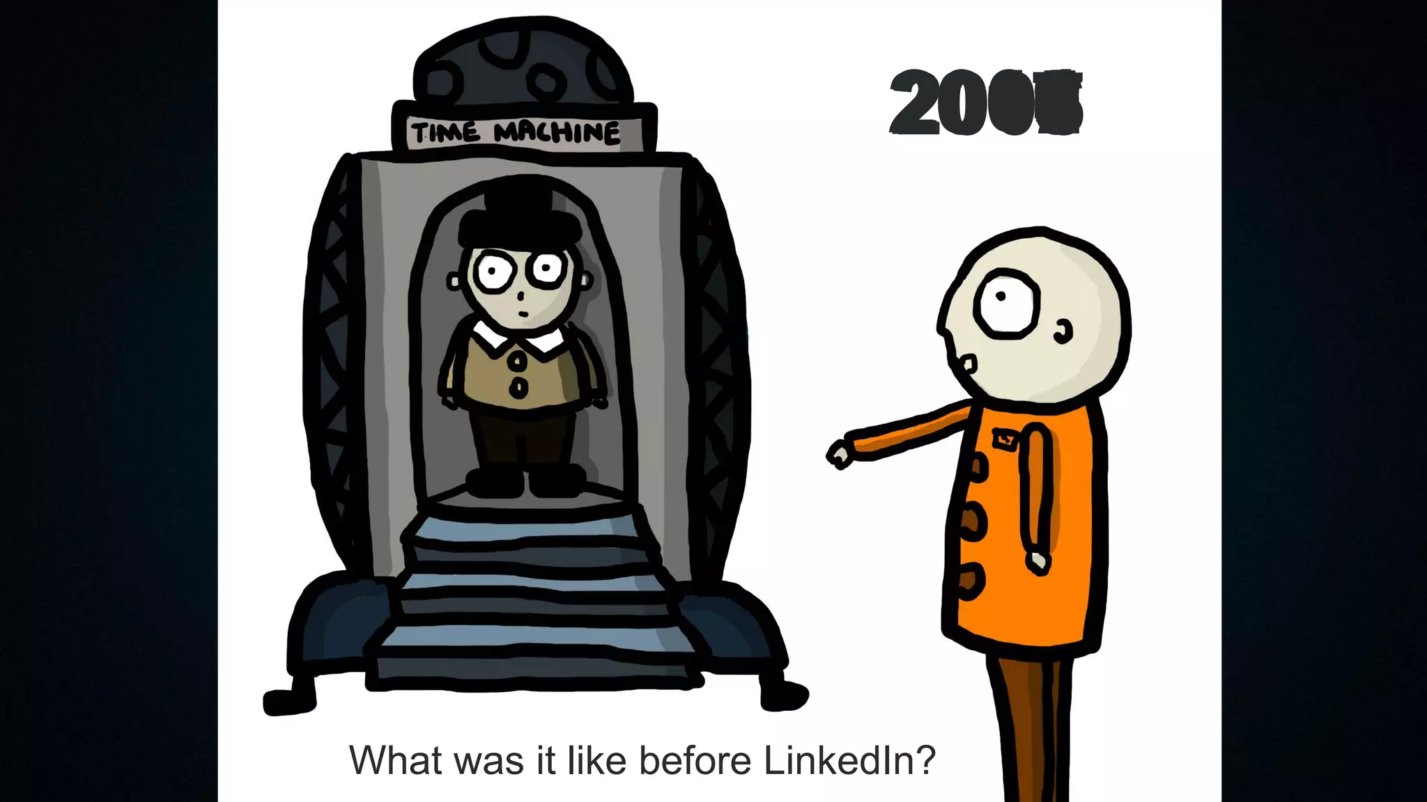 201720162015201420132012201120102009200820072006200520042003
What was it like before LinkedIn?
 