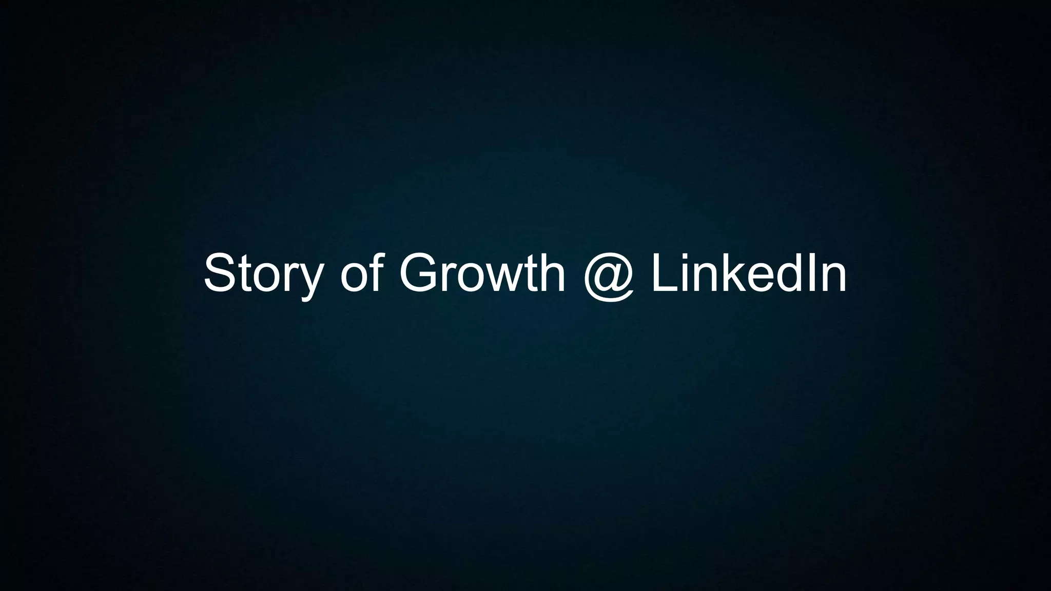 Story of Growth @ LinkedIn
 