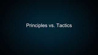 Principles vs. Tactics
 