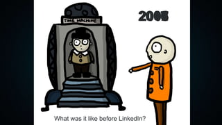 201720162015201420132012201120102009200820072006200520042003
What was it like before LinkedIn?
 