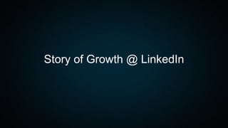 Story of Growth @ LinkedIn
 