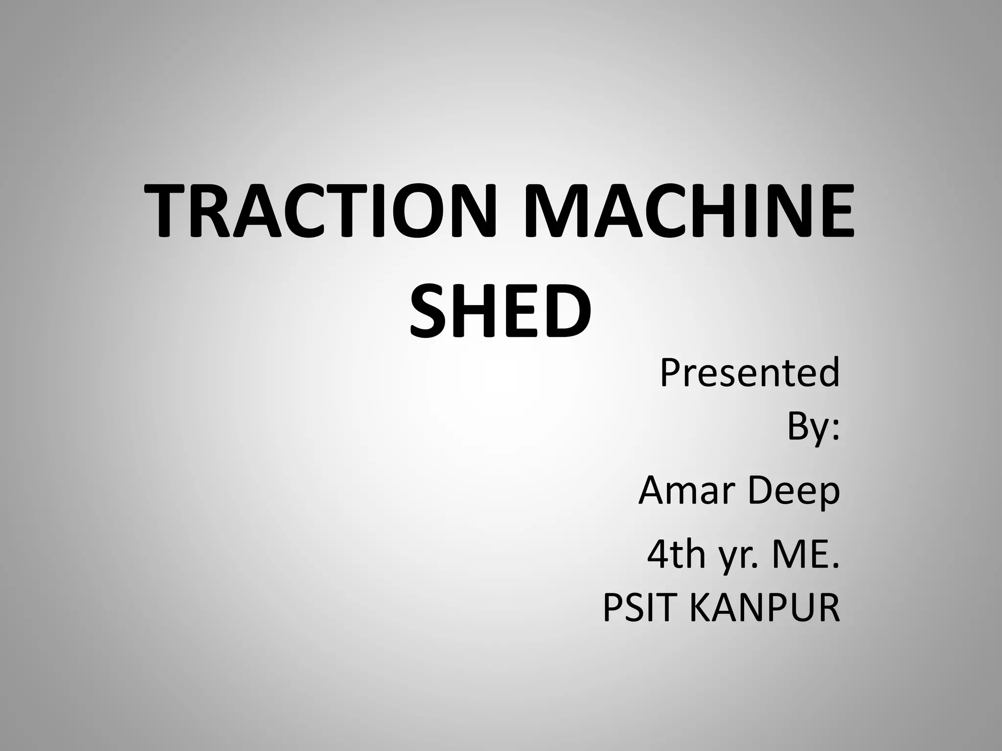 Traction machine shed PPT