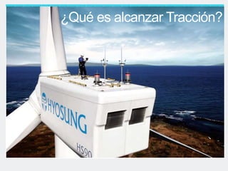 ¿Qué es alcanzar Tracción?
 