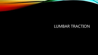LUMBAR TRACTION
 