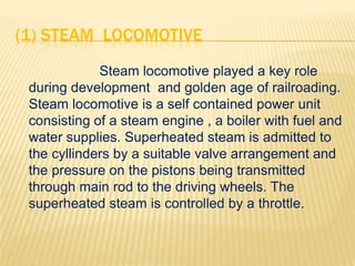 (1) STEAM LOCOMOTIVE
             Steam locomotive played a key role
 during development and golden age of railroading.
 S...