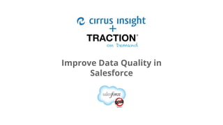 Google confidential | Do not distribute
Improve Data Quality in
Salesforce
 