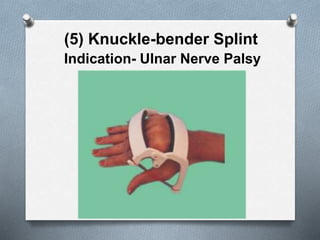 (5) Knuckle-bender Splint
Indication- Ulnar Nerve Palsy
 