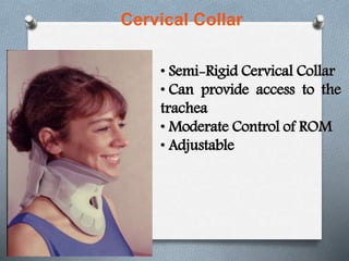 • Semi-Rigid Cervical Collar
• Can provide access to the
trachea
• Moderate Control of ROM
• Adjustable
Cervical Collar
 