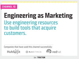 Engineering as Marketing 
Use engineering resources 
to build tools that acquire 
customers. 
Companies that have used thi...