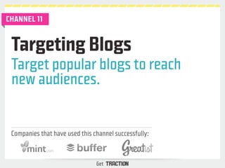 Targeting Blogs 
Target popular blogs to reach 
new audiences. 
Companies that have used this channel successfully: 
Get 
...