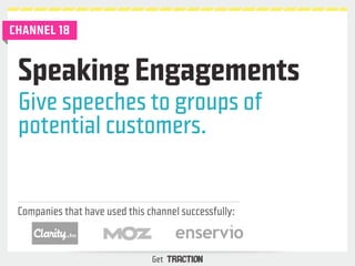 Speaking Engagements 
Give speeches to groups of 
potential customers. 
Companies that have used this channel successfully...