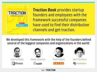 Traction Book provides startup 
founders and employees with the 
framework successful companies 
have used to find their d...